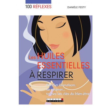 100 réflexes : les huiles essentielles à respirer